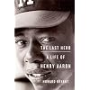 The Last Hero: A Life of Henry Aaron