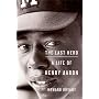 The Last Hero: A Life of Henry Aaron