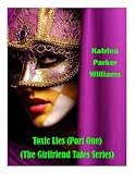 Toxic Lies (PART ONE) -- Also Read The Ties That Kill (PART TWO), The 'Other' Other Woman, and Excess Baggage (The Girlfriend Tales Series)
