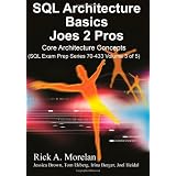 SQL Architecture Basics Joes 2 Pros: Core Architecture concepts (Sql Exam Prep Series)