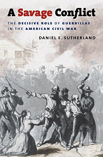 A Savage Conflict: The Decisive Role of Guerrillas in the American Civil War (Civil War America)
