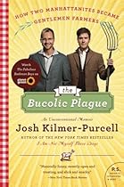 The Bucolic Plague: How Two Manhattanites Became Gentlemen Farmers: An Unconventional Memoir (P.S.)