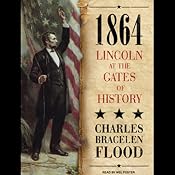 1864: Lincoln at the Gates of History | [Charles Bracelen Flood]