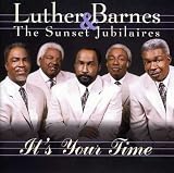 Luther Barnes & The Sunset Jubilaires - It s Your Time