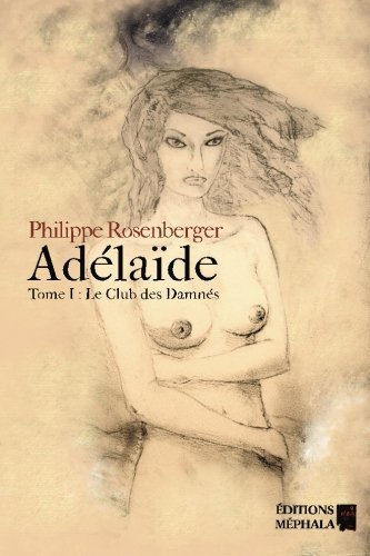 Adélaïde: Tome I : Le club des Damnés (Volume 1) (French Edition)