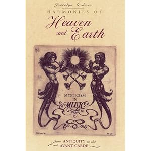 Harmonies of Heaven and Earth: Mysticism in Music from Antiquity to the Avant-Garde