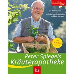 Peter Spiegels Kr�uterapotheke: 72 Heilpflanzen.  Hilfe bei 150 Krankheiten und Beschwerden. Mit Sch�ssler-Salzen