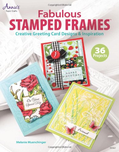 Fabulous Stamped Frames: Creative Greeting Card Designs & Inspiration (Annie's Attic: Paper Crafts)