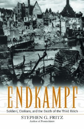 Endkampf: Soldiers, Civilians, and the Death of the Third Reich by Fritz, Stephen G. (2011) Hardcover