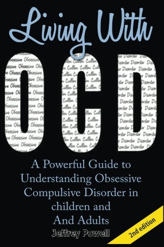 Living With OCD: A Powerful Guide To  Understanding Obsessive  Compulsive Disorder in  Children And Adults