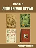 The Works of Abbie Farwell Brown