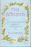 First affections : some autobiographical chapters of early childhood