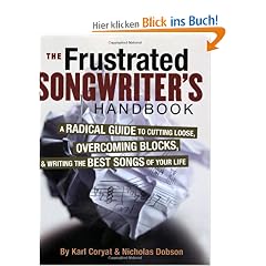 The Frustrated Songwriter's Handbook: A Radical Guide to Cutting Loose, Overcoming Blocks, and Writing the Best Songs of Your Life