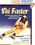 Ski Faster: Lisa Feinberg Densmore's Guide to High Performance Skiing and Racing