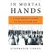 In Mortal Hands: A Cautionary History of the Nuclear Age
