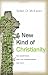 A New Kind of Christianity: Ten Questions That Are Transforming the Faith