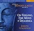 Abiding in Mindfulness: On Feeling, the Mind and Dhamma