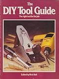 The DIY tool guide : how to choose, use and care for your tools and equipment