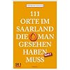 111 Orte im Saarland, die man gesehen haben mu�. Band 2