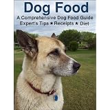Dog Food - A Must Have Guide with Expert's Tips, Recipes and Diet for your dog (Kindle Edition)