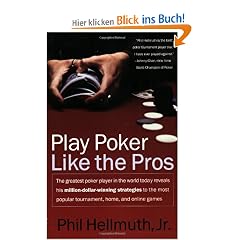 Play Poker Like the Pros: The greatest poker player in the world today reveals his million-dollar-winning strategies to the most popular tournament, home and online games (Harperresource Book)