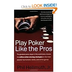 Play Poker Like The Pros: The greatest poker player in the world today reveals his million-dollar-winning strategies to the most popular tournament, home and online games