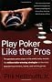 Play Poker Like the Pros (Harperresource Book)