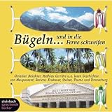 B&uuml;geln.. - und in die Ferne schweifen - Das zweite B&uuml;gelh&ouml;rbuch - 1 CD - Guy de Maupassant, Alessandro Baricco, Jon Krakauer