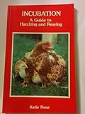 Incubation : a guide to hatching and rearing