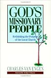 Gods Missionary People: Rethinking the Purpose of the Local Church