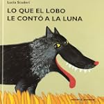 Lo Que el Lobo Le Conto a la Luna / W...