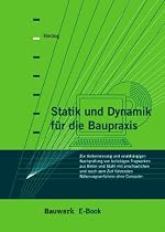 Statik und Dynamik f&uuml;r die Baupraxis, 1 CD-ROM Zur Vorbemessung und unabh&auml;ngigen Nachpr&uuml;fung von beliebigen Tragwerken aus Beton und Stahl mit anschaulichen und rasch zum Ziel f&uuml;hrenden N&auml;herungsverfahren ohne Computer. E-Book