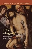 Lord or Legend?: Wrestling with the Jesus Dilemma