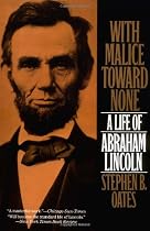 With Malice Toward None: A Biography of Abraham Lincoln