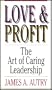 Love and Profit - The Art of Caring Leadership (Lead Others With Honesty, Compassion and Strength)