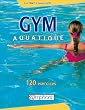 Gym aquatique. 120 exercices et programme d'entra�nement