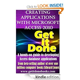 Creating Applications with Microsoft Access 2010 (The Get It Done Series)