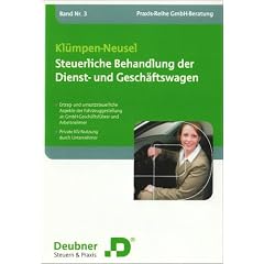 Steuerliche Behandlung der Dienst- und Gesch�ftswagen: Ertrag- und umsatzsteuerliche Aspekte der Fahrzeuggestellung an GmbH-Gesch�ftsf�hrer und Arbeitnehmer, private Kfz-Nutzung durch Unternehmer