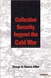 Collective Security beyond the Cold War (Pew Studies in Economics and Security)