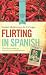 Flirting In Spanish: What Mexico taught me about love, living and forgiveness