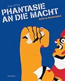 Phantasie an die Macht - Politik im K&uuml;nstlerplakat: Katalog zur Ausstellung Hamburg, Museum f&uuml;r Kunst und Gewerbe, ca - April-Juni 2011; Waiblingen, Galerie Stihl Waiblingen, 8.7.-25.9.2011 - J&uuml;rgen D&ouml;ring