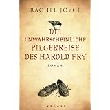 Die unwahrscheinliche Pilgerreise des Harold Fry: Romanvon "Rachel Joyce"