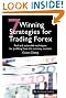 7 Winning Strategies For Trading Forex: Real and actionable techniques for profiting from the currency markets