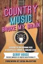 Country Music Broke My Brain: A Behind-the-Microphone Peek at Nashville’s Famous and Fabulous Stars Country Music Broke My Brain: A Behind-the-Microphone Peek at Nashville’s Famous and Fabulous Stars