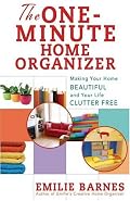 The One-Minute Home Organizer: Making Your Home Beautiful and Your Life Clutter Free