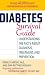 Diabetes Survival Guide: Understanding the Facts About Diagnosis, Treatment, and Prevention