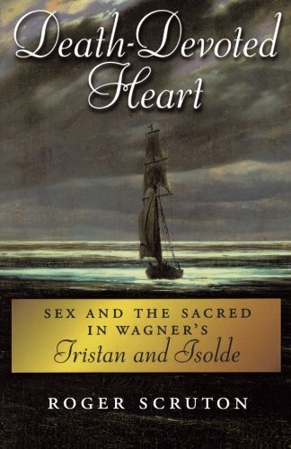 Death-Devoted Heart: Sex and the Sacred in Wagner's Tristan and Isolde