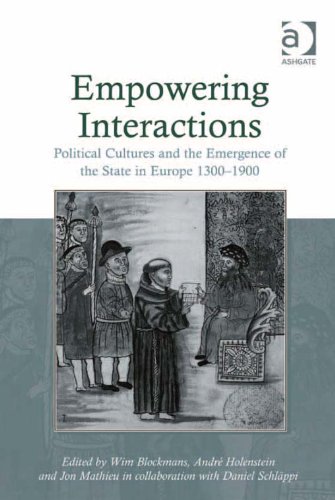 Empowering Interactions: Political Cultures and the Emergence of the State in Europe 1300-1900