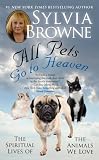 All Pets Go To Heaven: The Spiritual Lives of the Animals We Love GO-FUTURE