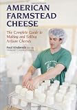 American Farmstead Cheese: The Complete Guide To Making and Selling Artisan Cheeses